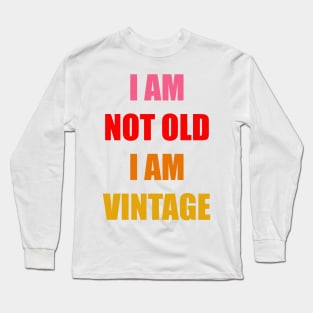 I am not Old I am Vintage Long Sleeve T-Shirt